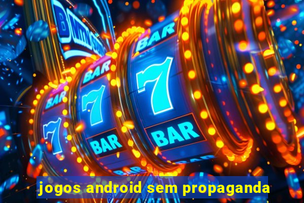 jogos android sem propaganda